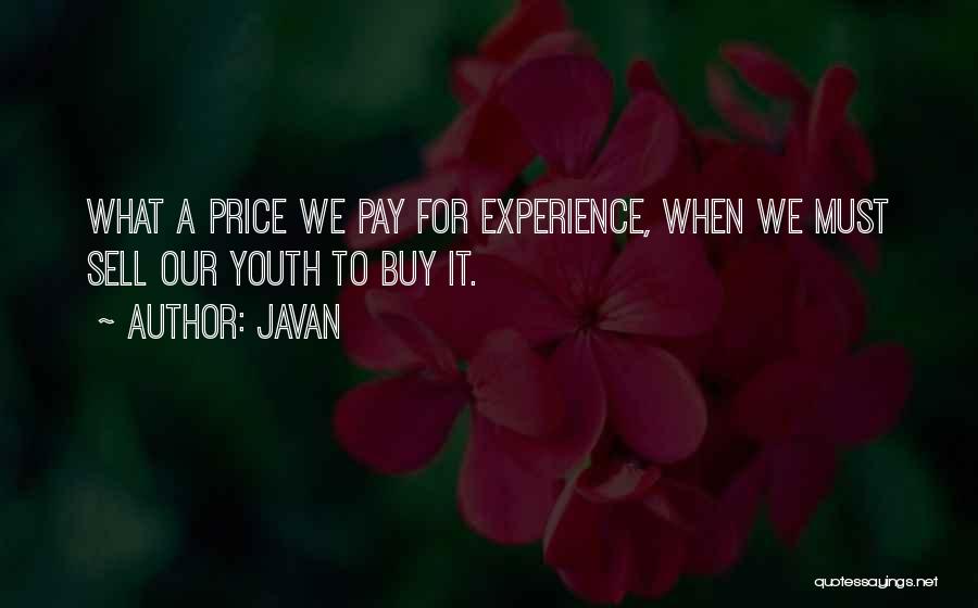 Javan Quotes: What A Price We Pay For Experience, When We Must Sell Our Youth To Buy It.