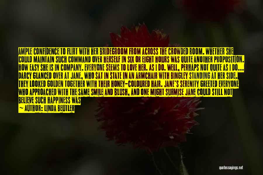 Linda Beutler Quotes: Ample Confidence To Flirt With Her Bridegroom From Across The Crowded Room. Whether She Could Maintain Such Command Over Herself
