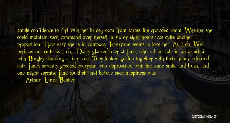 Linda Beutler Quotes: Ample Confidence To Flirt With Her Bridegroom From Across The Crowded Room. Whether She Could Maintain Such Command Over Herself