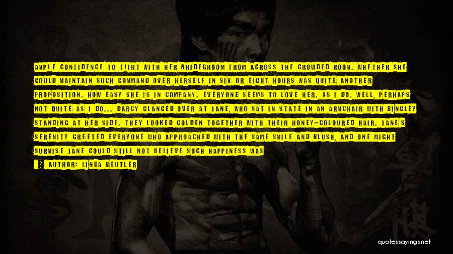 Linda Beutler Quotes: Ample Confidence To Flirt With Her Bridegroom From Across The Crowded Room. Whether She Could Maintain Such Command Over Herself