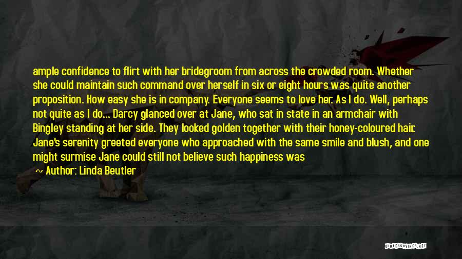 Linda Beutler Quotes: Ample Confidence To Flirt With Her Bridegroom From Across The Crowded Room. Whether She Could Maintain Such Command Over Herself