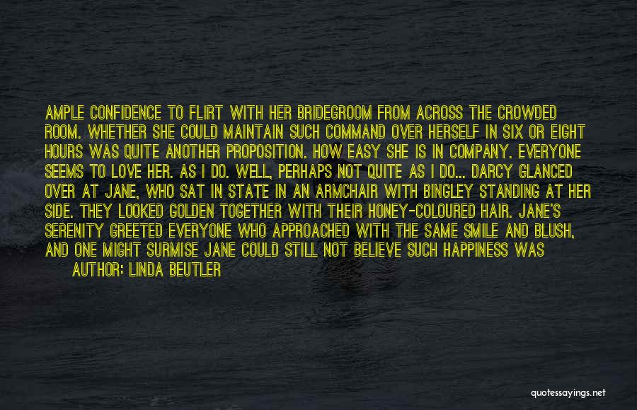 Linda Beutler Quotes: Ample Confidence To Flirt With Her Bridegroom From Across The Crowded Room. Whether She Could Maintain Such Command Over Herself