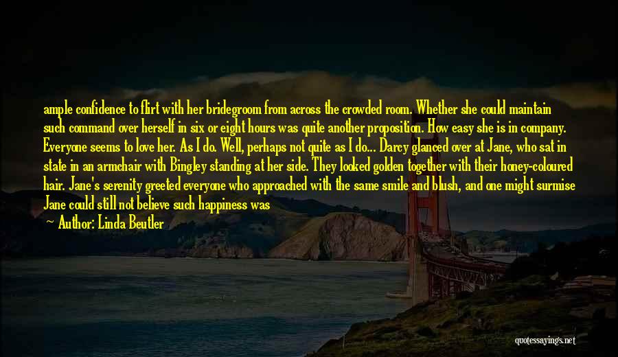 Linda Beutler Quotes: Ample Confidence To Flirt With Her Bridegroom From Across The Crowded Room. Whether She Could Maintain Such Command Over Herself