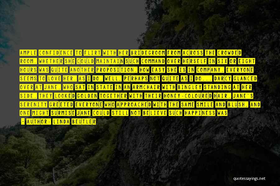 Linda Beutler Quotes: Ample Confidence To Flirt With Her Bridegroom From Across The Crowded Room. Whether She Could Maintain Such Command Over Herself