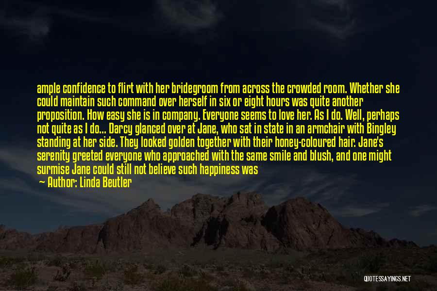 Linda Beutler Quotes: Ample Confidence To Flirt With Her Bridegroom From Across The Crowded Room. Whether She Could Maintain Such Command Over Herself