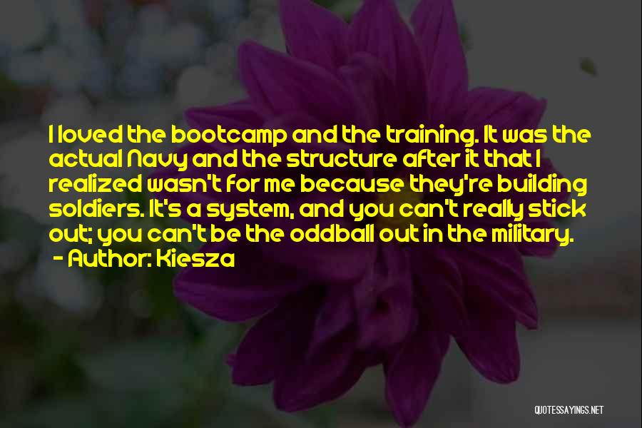 Kiesza Quotes: I Loved The Bootcamp And The Training. It Was The Actual Navy And The Structure After It That I Realized