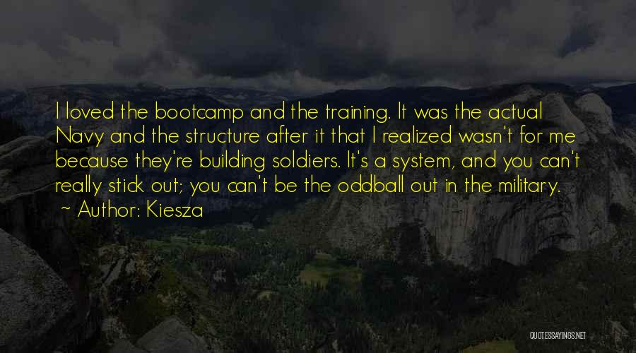 Kiesza Quotes: I Loved The Bootcamp And The Training. It Was The Actual Navy And The Structure After It That I Realized