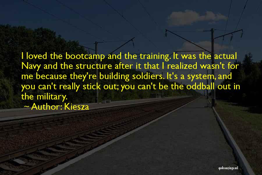 Kiesza Quotes: I Loved The Bootcamp And The Training. It Was The Actual Navy And The Structure After It That I Realized