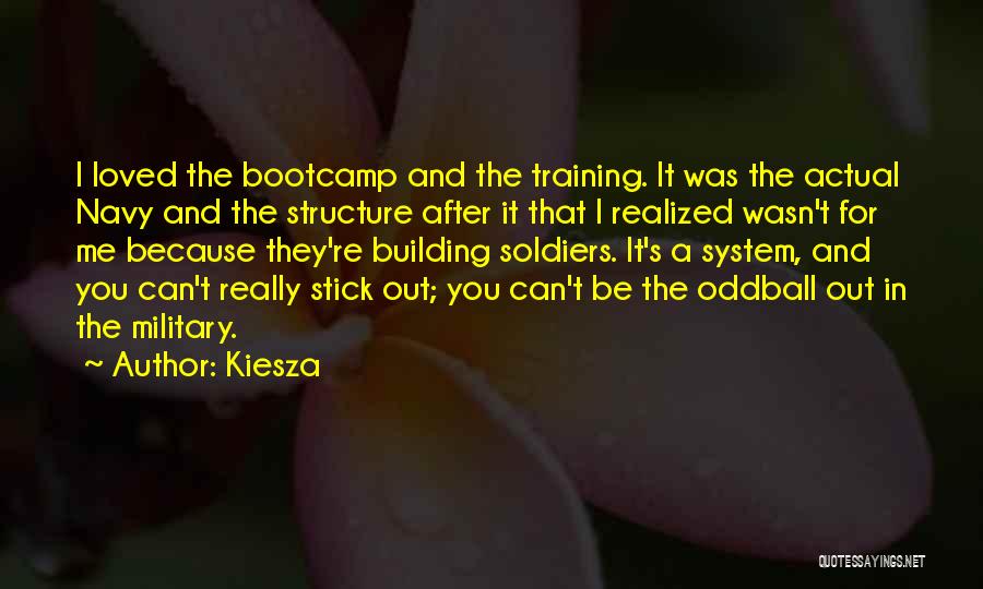 Kiesza Quotes: I Loved The Bootcamp And The Training. It Was The Actual Navy And The Structure After It That I Realized