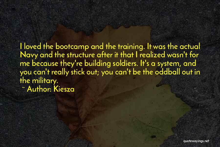 Kiesza Quotes: I Loved The Bootcamp And The Training. It Was The Actual Navy And The Structure After It That I Realized