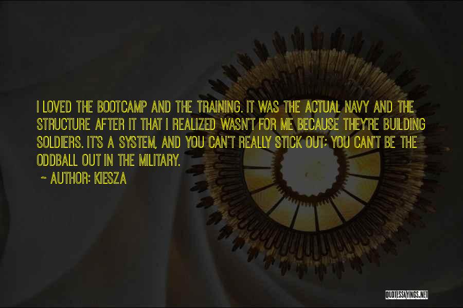 Kiesza Quotes: I Loved The Bootcamp And The Training. It Was The Actual Navy And The Structure After It That I Realized