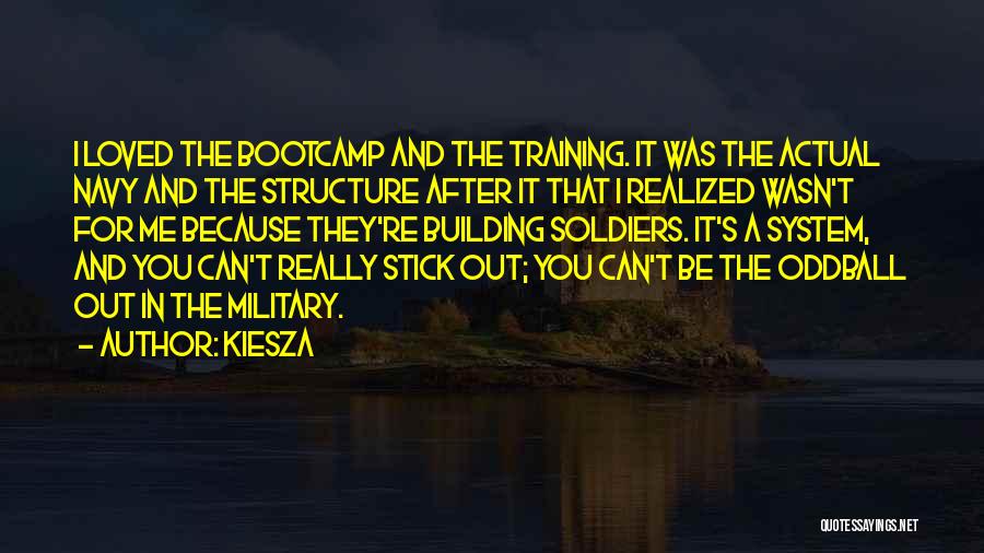 Kiesza Quotes: I Loved The Bootcamp And The Training. It Was The Actual Navy And The Structure After It That I Realized