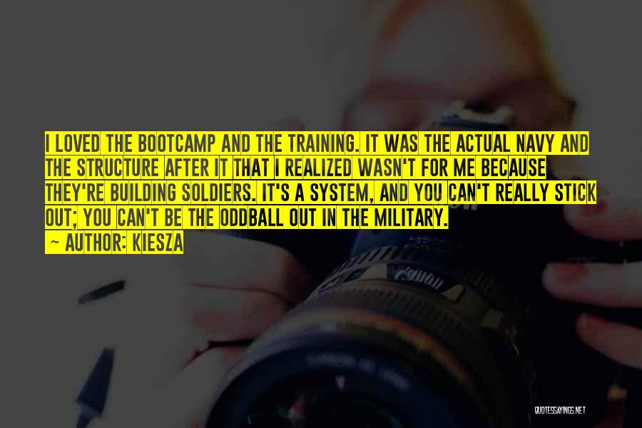 Kiesza Quotes: I Loved The Bootcamp And The Training. It Was The Actual Navy And The Structure After It That I Realized