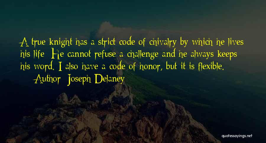 Joseph Delaney Quotes: A True Knight Has A Strict Code Of Chivalry By Which He Lives His Life: He Cannot Refuse A Challenge