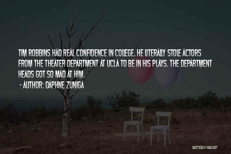 Daphne Zuniga Quotes: Tim Robbins Had Real Confidence In College. He Literally Stole Actors From The Theater Department At Ucla To Be In