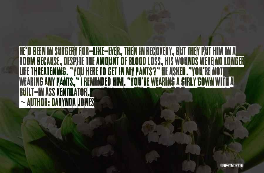 Darynda Jones Quotes: He'd Been In Surgery For-like-ever, Then In Recovery, But They Put Him In A Room Because, Despite The Amount Of