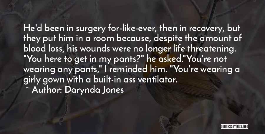 Darynda Jones Quotes: He'd Been In Surgery For-like-ever, Then In Recovery, But They Put Him In A Room Because, Despite The Amount Of
