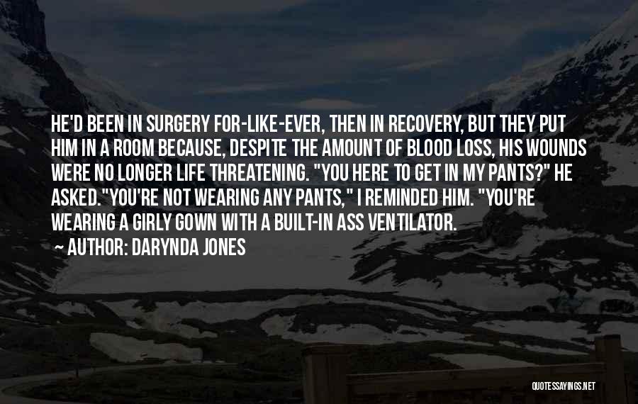 Darynda Jones Quotes: He'd Been In Surgery For-like-ever, Then In Recovery, But They Put Him In A Room Because, Despite The Amount Of