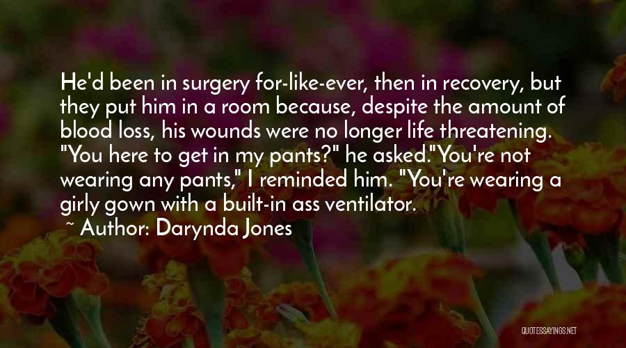 Darynda Jones Quotes: He'd Been In Surgery For-like-ever, Then In Recovery, But They Put Him In A Room Because, Despite The Amount Of