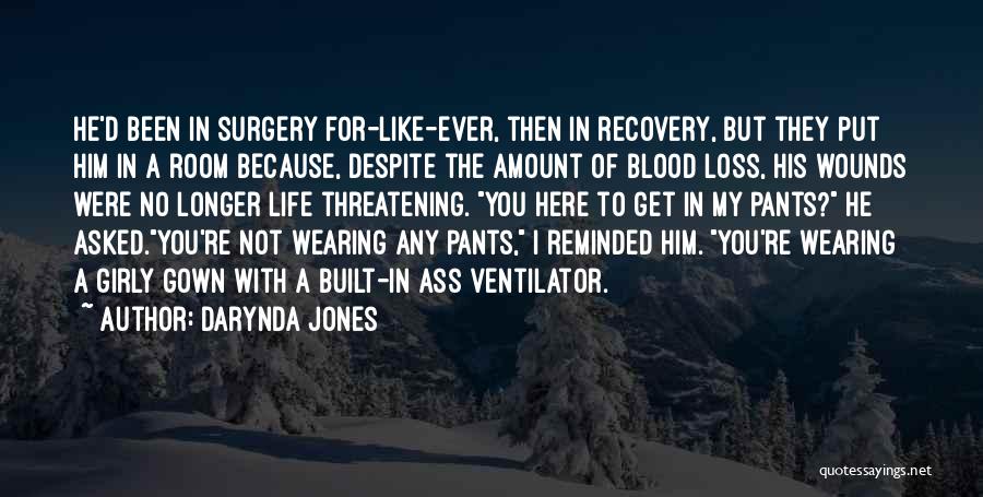 Darynda Jones Quotes: He'd Been In Surgery For-like-ever, Then In Recovery, But They Put Him In A Room Because, Despite The Amount Of