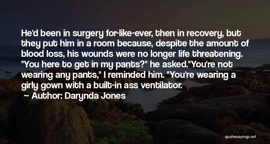 Darynda Jones Quotes: He'd Been In Surgery For-like-ever, Then In Recovery, But They Put Him In A Room Because, Despite The Amount Of