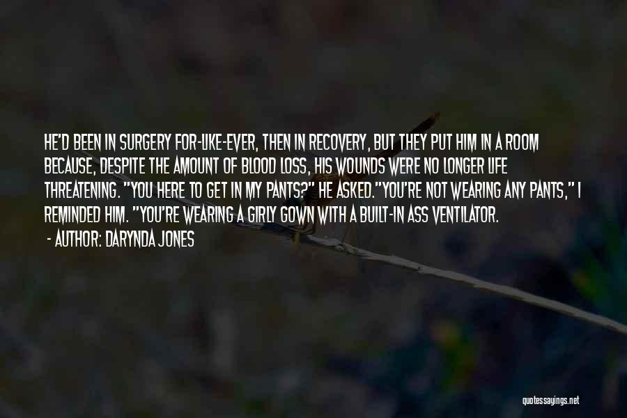 Darynda Jones Quotes: He'd Been In Surgery For-like-ever, Then In Recovery, But They Put Him In A Room Because, Despite The Amount Of