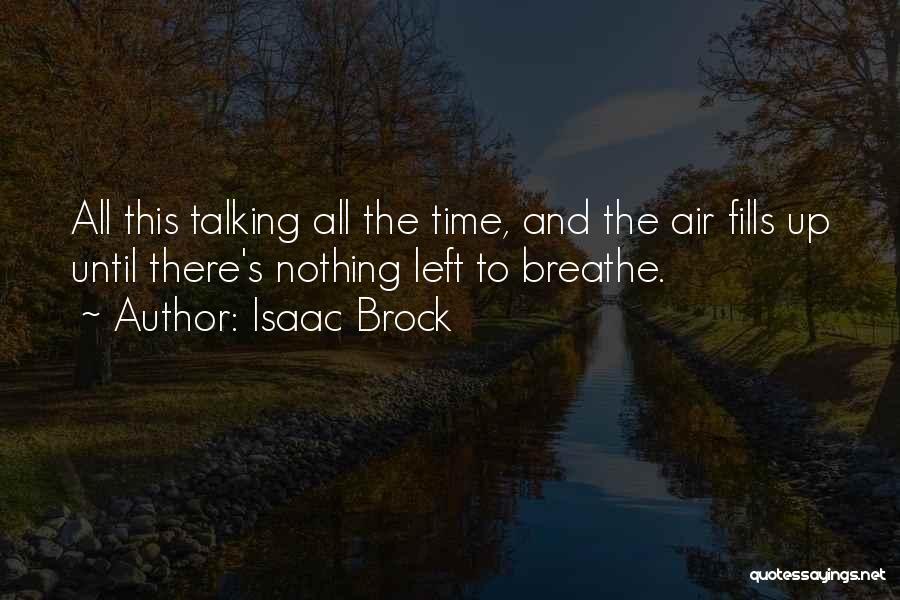 Isaac Brock Quotes: All This Talking All The Time, And The Air Fills Up Until There's Nothing Left To Breathe.