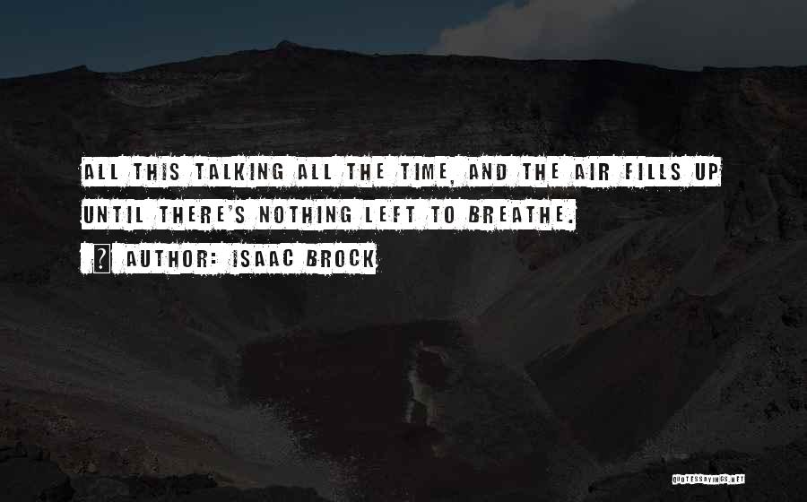 Isaac Brock Quotes: All This Talking All The Time, And The Air Fills Up Until There's Nothing Left To Breathe.