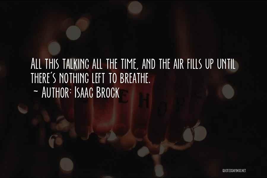 Isaac Brock Quotes: All This Talking All The Time, And The Air Fills Up Until There's Nothing Left To Breathe.