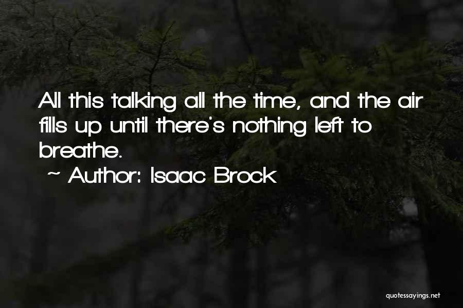 Isaac Brock Quotes: All This Talking All The Time, And The Air Fills Up Until There's Nothing Left To Breathe.