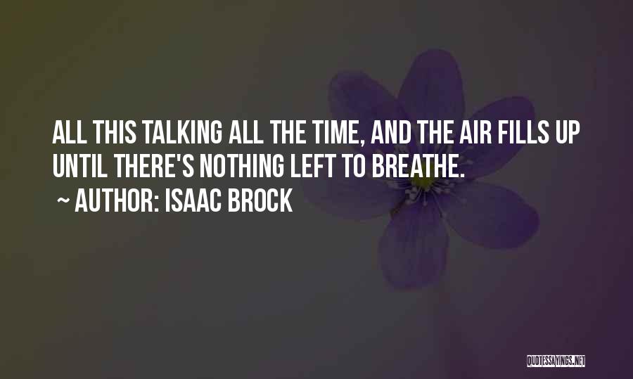 Isaac Brock Quotes: All This Talking All The Time, And The Air Fills Up Until There's Nothing Left To Breathe.