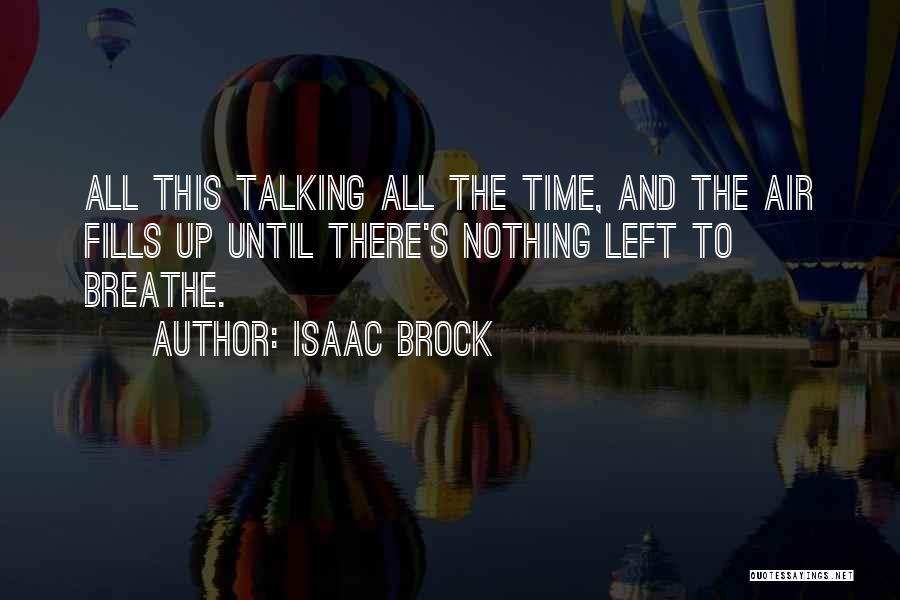 Isaac Brock Quotes: All This Talking All The Time, And The Air Fills Up Until There's Nothing Left To Breathe.