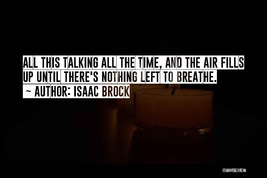 Isaac Brock Quotes: All This Talking All The Time, And The Air Fills Up Until There's Nothing Left To Breathe.