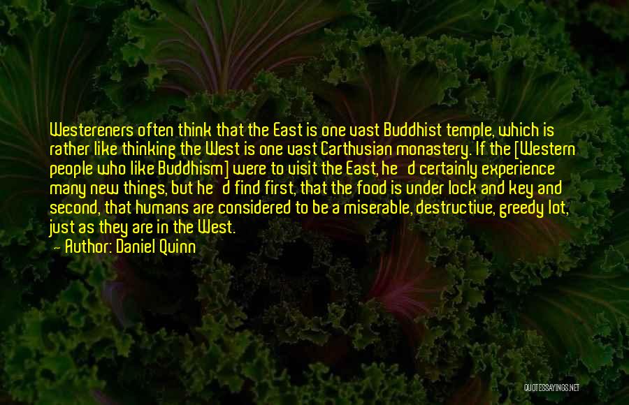 Daniel Quinn Quotes: Westereners Often Think That The East Is One Vast Buddhist Temple, Which Is Rather Like Thinking The West Is One