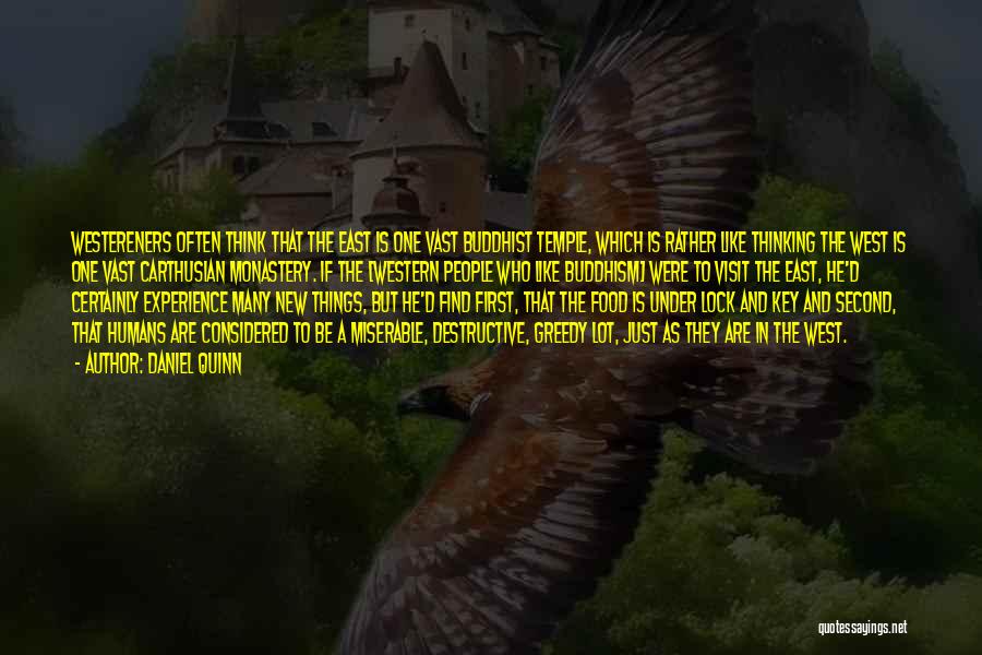 Daniel Quinn Quotes: Westereners Often Think That The East Is One Vast Buddhist Temple, Which Is Rather Like Thinking The West Is One