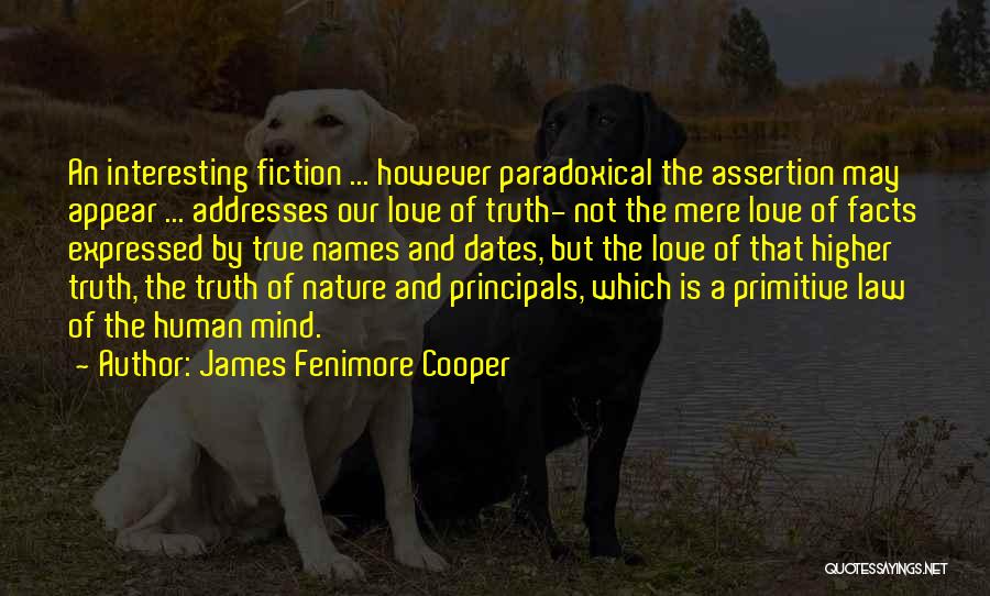 James Fenimore Cooper Quotes: An Interesting Fiction ... However Paradoxical The Assertion May Appear ... Addresses Our Love Of Truth- Not The Mere Love