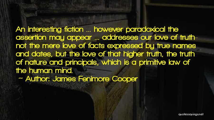 James Fenimore Cooper Quotes: An Interesting Fiction ... However Paradoxical The Assertion May Appear ... Addresses Our Love Of Truth- Not The Mere Love