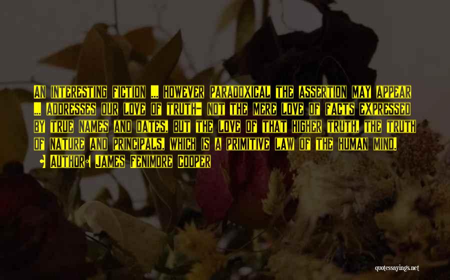 James Fenimore Cooper Quotes: An Interesting Fiction ... However Paradoxical The Assertion May Appear ... Addresses Our Love Of Truth- Not The Mere Love
