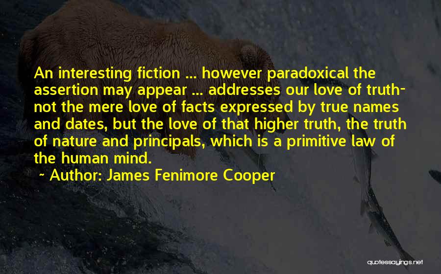 James Fenimore Cooper Quotes: An Interesting Fiction ... However Paradoxical The Assertion May Appear ... Addresses Our Love Of Truth- Not The Mere Love