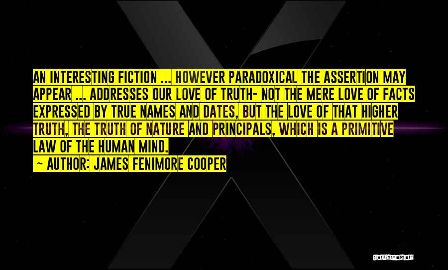 James Fenimore Cooper Quotes: An Interesting Fiction ... However Paradoxical The Assertion May Appear ... Addresses Our Love Of Truth- Not The Mere Love