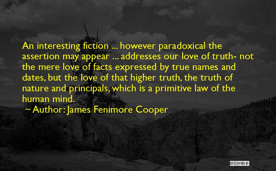 James Fenimore Cooper Quotes: An Interesting Fiction ... However Paradoxical The Assertion May Appear ... Addresses Our Love Of Truth- Not The Mere Love