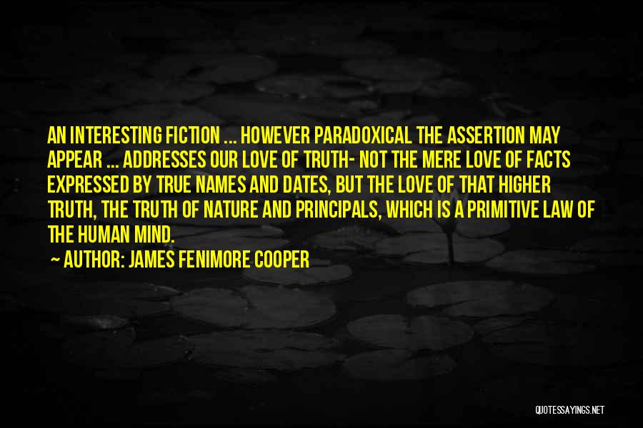 James Fenimore Cooper Quotes: An Interesting Fiction ... However Paradoxical The Assertion May Appear ... Addresses Our Love Of Truth- Not The Mere Love