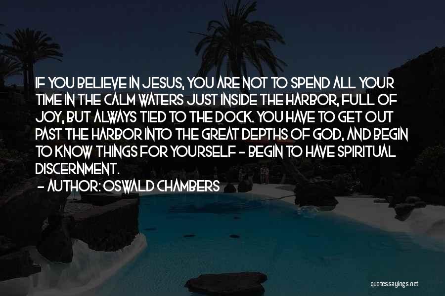 Oswald Chambers Quotes: If You Believe In Jesus, You Are Not To Spend All Your Time In The Calm Waters Just Inside The
