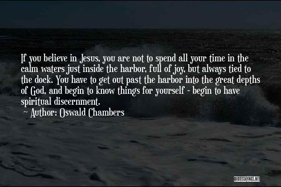 Oswald Chambers Quotes: If You Believe In Jesus, You Are Not To Spend All Your Time In The Calm Waters Just Inside The