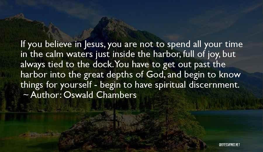 Oswald Chambers Quotes: If You Believe In Jesus, You Are Not To Spend All Your Time In The Calm Waters Just Inside The