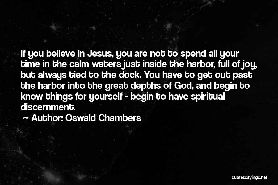 Oswald Chambers Quotes: If You Believe In Jesus, You Are Not To Spend All Your Time In The Calm Waters Just Inside The
