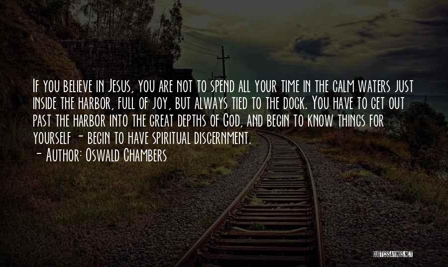 Oswald Chambers Quotes: If You Believe In Jesus, You Are Not To Spend All Your Time In The Calm Waters Just Inside The