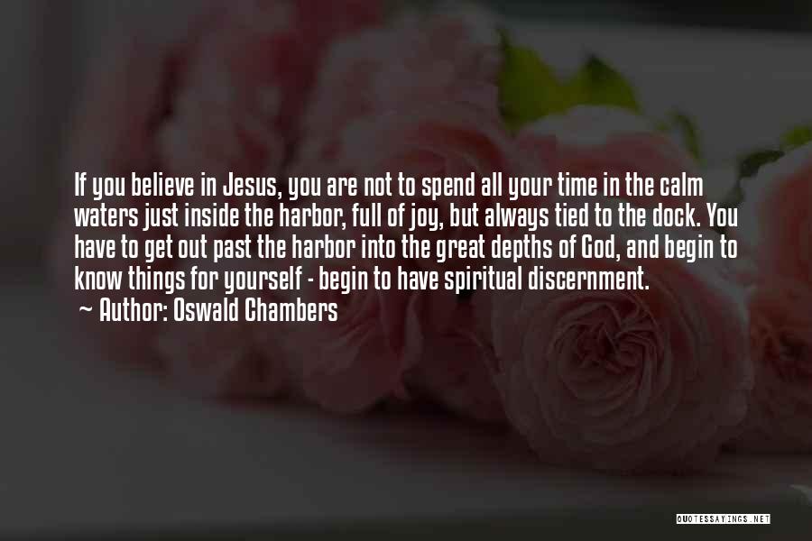 Oswald Chambers Quotes: If You Believe In Jesus, You Are Not To Spend All Your Time In The Calm Waters Just Inside The