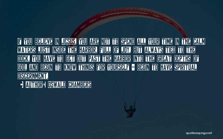 Oswald Chambers Quotes: If You Believe In Jesus, You Are Not To Spend All Your Time In The Calm Waters Just Inside The