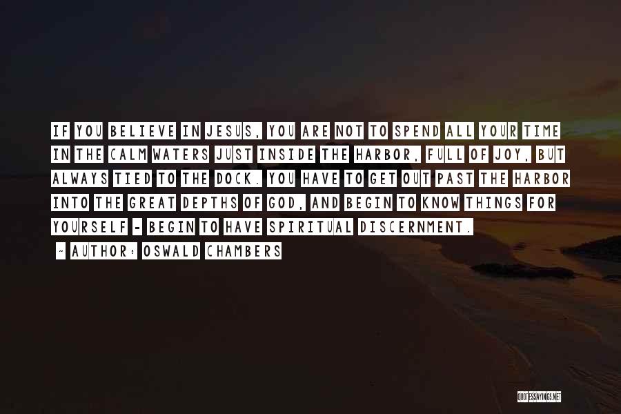 Oswald Chambers Quotes: If You Believe In Jesus, You Are Not To Spend All Your Time In The Calm Waters Just Inside The